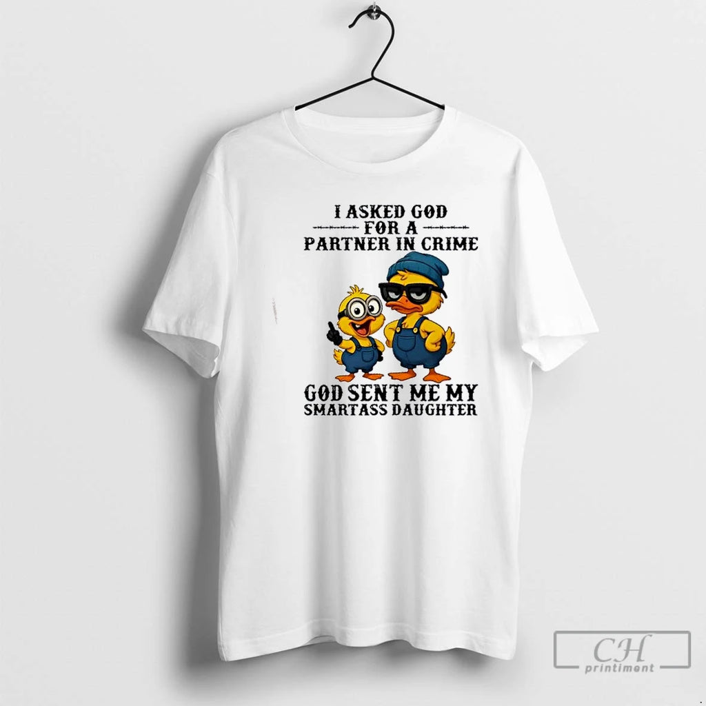 Classic Duck I Asked God For A Partner In Crime God Sent Me My Smartass Shirt Hoodie Sweatshirt | PurePodTees.com