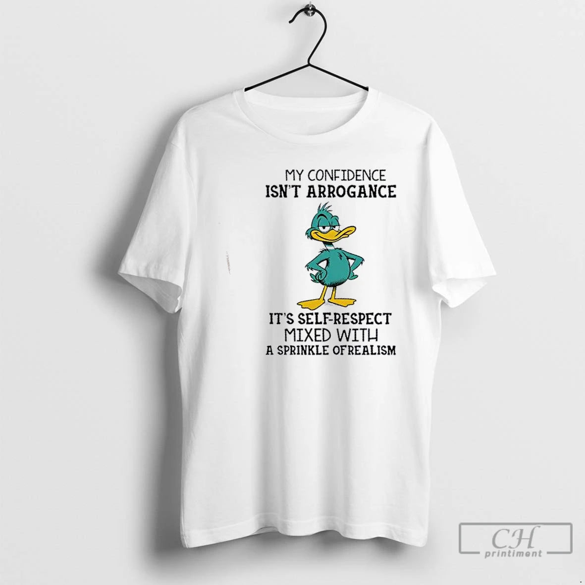 Classic Duck My Confidence Isnt Arrogance Its Self Respect Mixed With A Sprinkle Of Realism Shirt Hoodie Sweatshirt