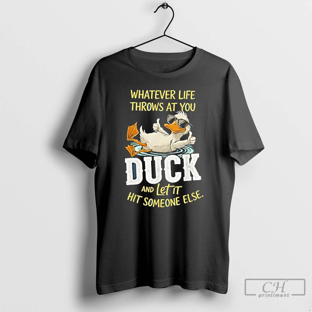 Classic Duck Whatever Life Throws At You Duck And Letit Hit Someone Else T Shirts Hoodie Sweatshirt | PurePodTees.com