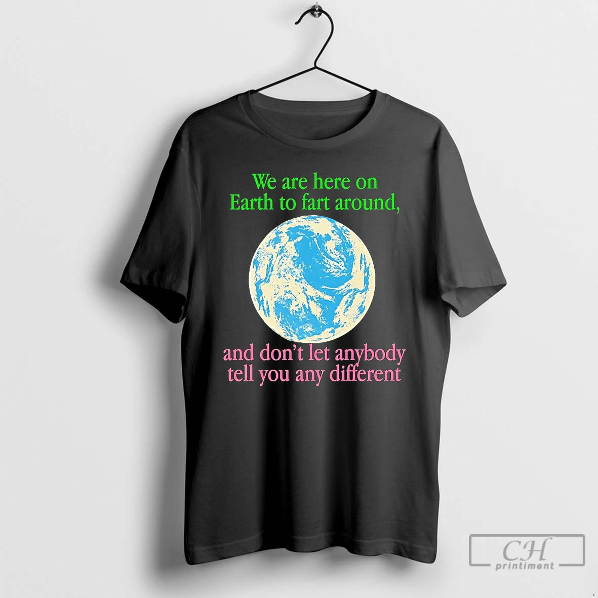 Classic Earth We Are Here To Fart Around And Dont Let Anyone Tell You Differently Shirt Hoodie Sweatshirt | PurePodTees.com
