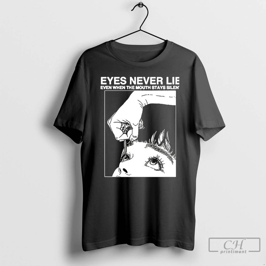 Classic Eyes Never Lie Even When The Mouth Stays Silent T Shirts