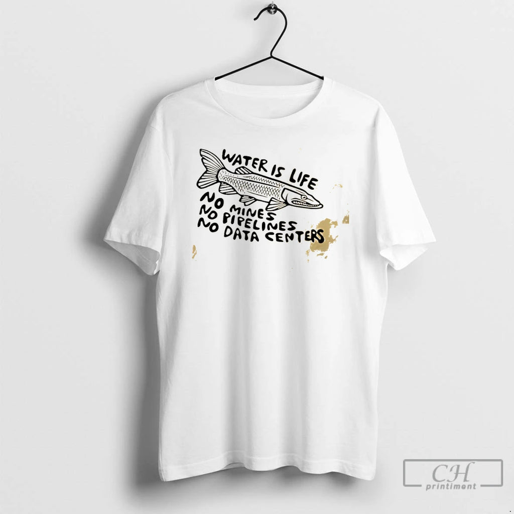 Classic Fish Water Is Life No Mines No Pipelines No Data Centers T Shirts Sweater