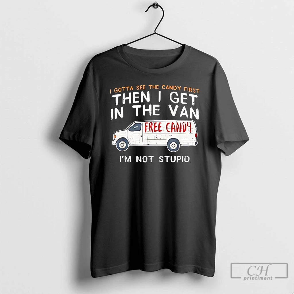 Classic Free Candy I Gotta See The Candy First Then I Get In The Van Shirt Hoodie Sweatshirt | PurePodTees.com