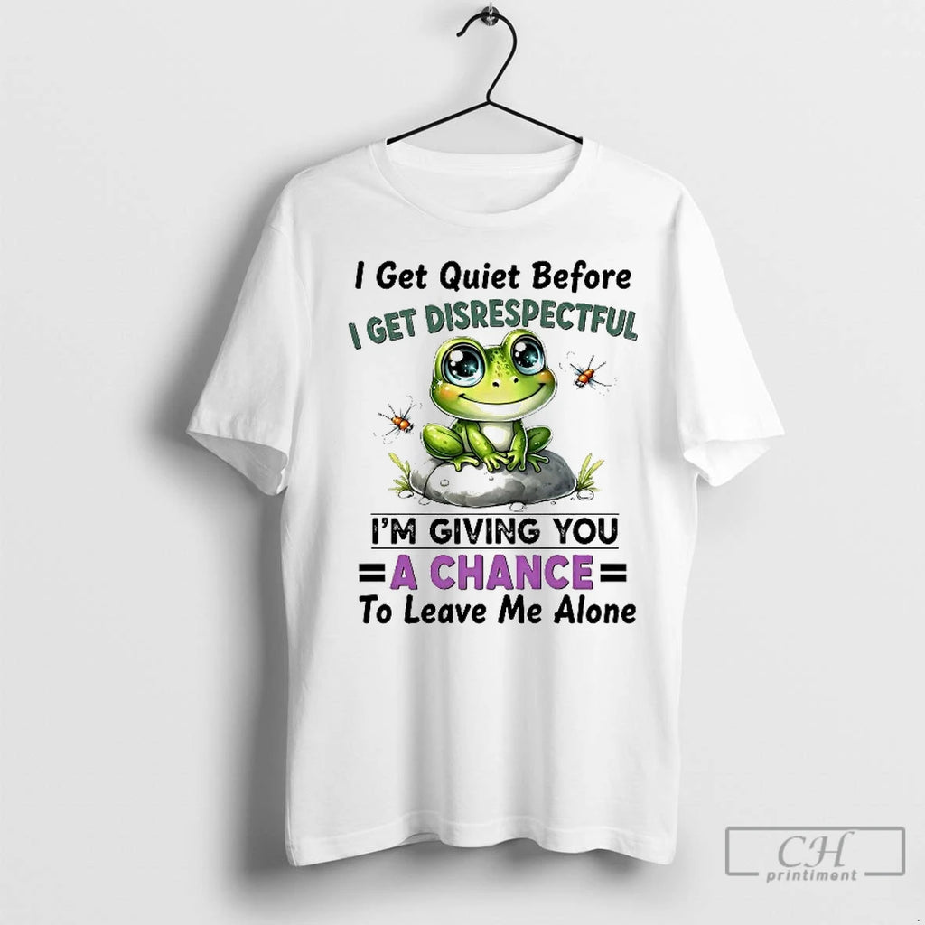 Classic Frog I Get Quiet Before I Get Disrespectful Im Giving You A Chance