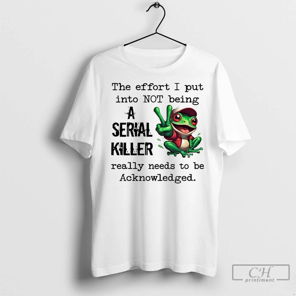 Classic Frog The Effort I Put Into Not Being A Serial Killer Acknowledged