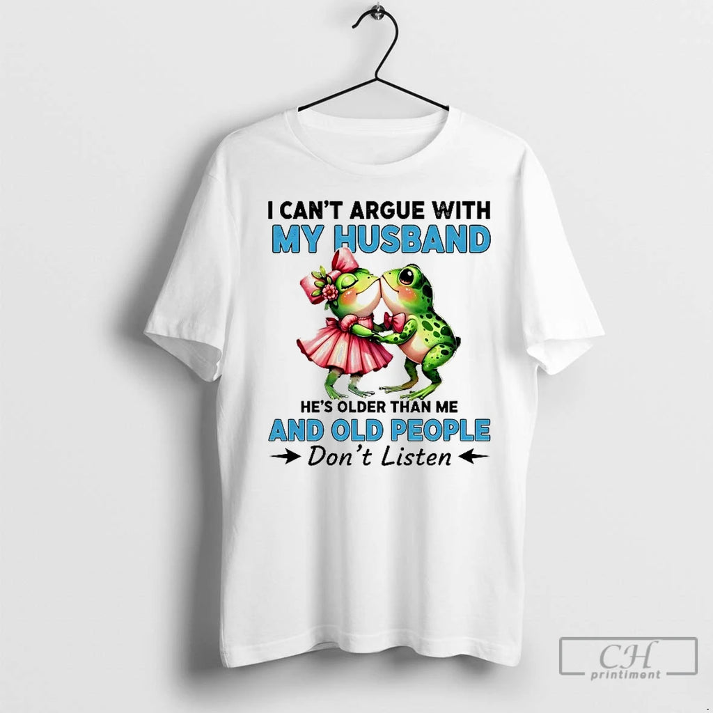 Classic Frogs I Cant Argue With My Husband And Old People Dont Listen