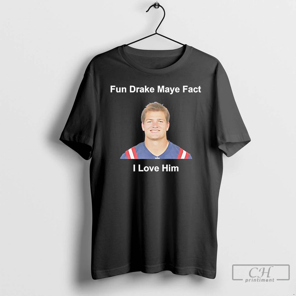 Classic Fun Drake Maye Fact I Love Him Shirt Hoodie Sweatshirt | PurePodTees.com