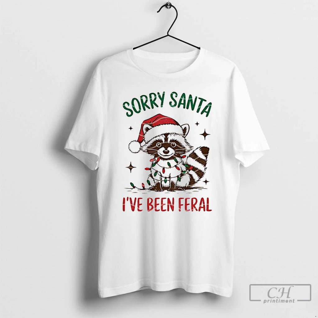 Classic Funny Christmas Raccoon Sorry Santa I Ve Been Feral Shirt Hoodie Sweatshirt | PurePodTees.com