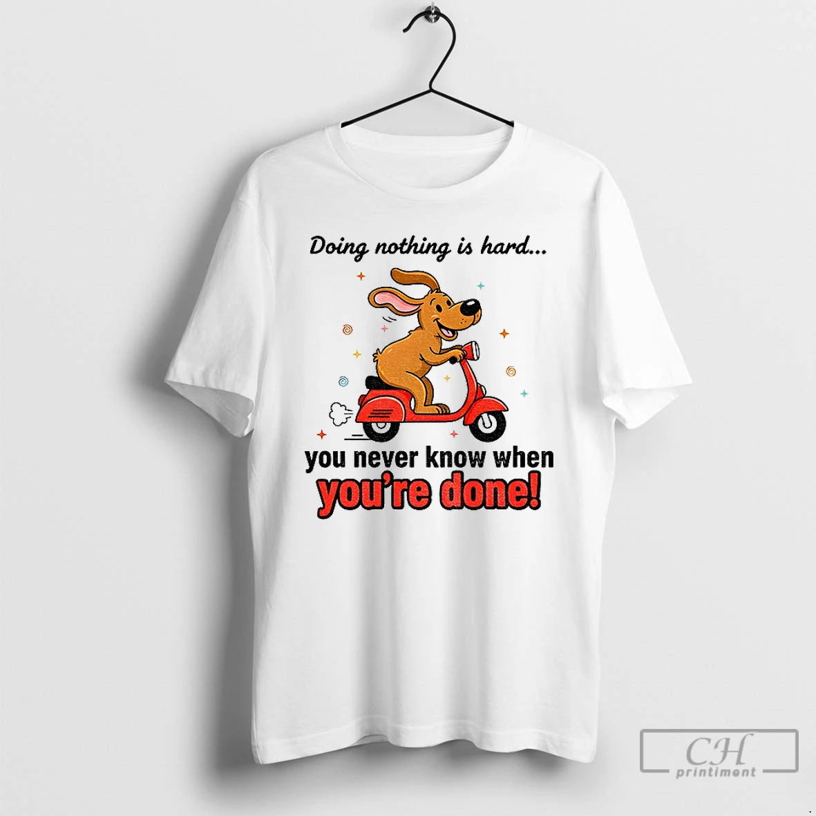 Classic Funny Dog Doing Nothing Is Hard You Never Know When Youre Done T Shirts Hoodie Sweatshirt | PurePodTees.com