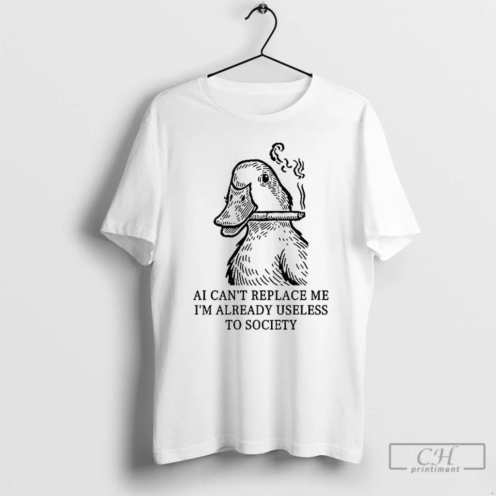 Classic Funny Smoking Duck Ai Cant Replace Me Im Already Useless To Society T Shirts Hoodie Sweatshirt | PurePodTees.com