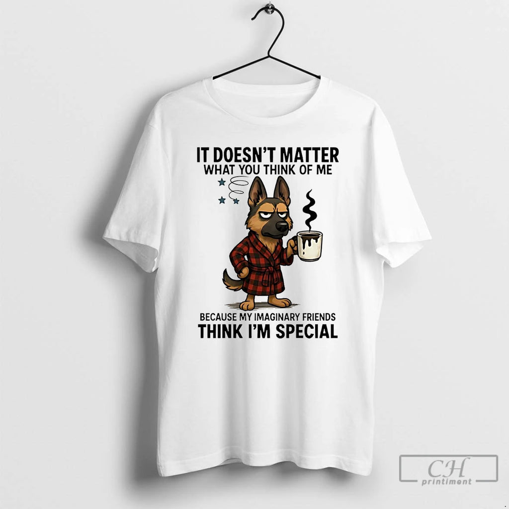 Classic German Shepherd It Doesnt Matter What You Think T Shirts Hoodie Sweatshirt | PurePodTees.com