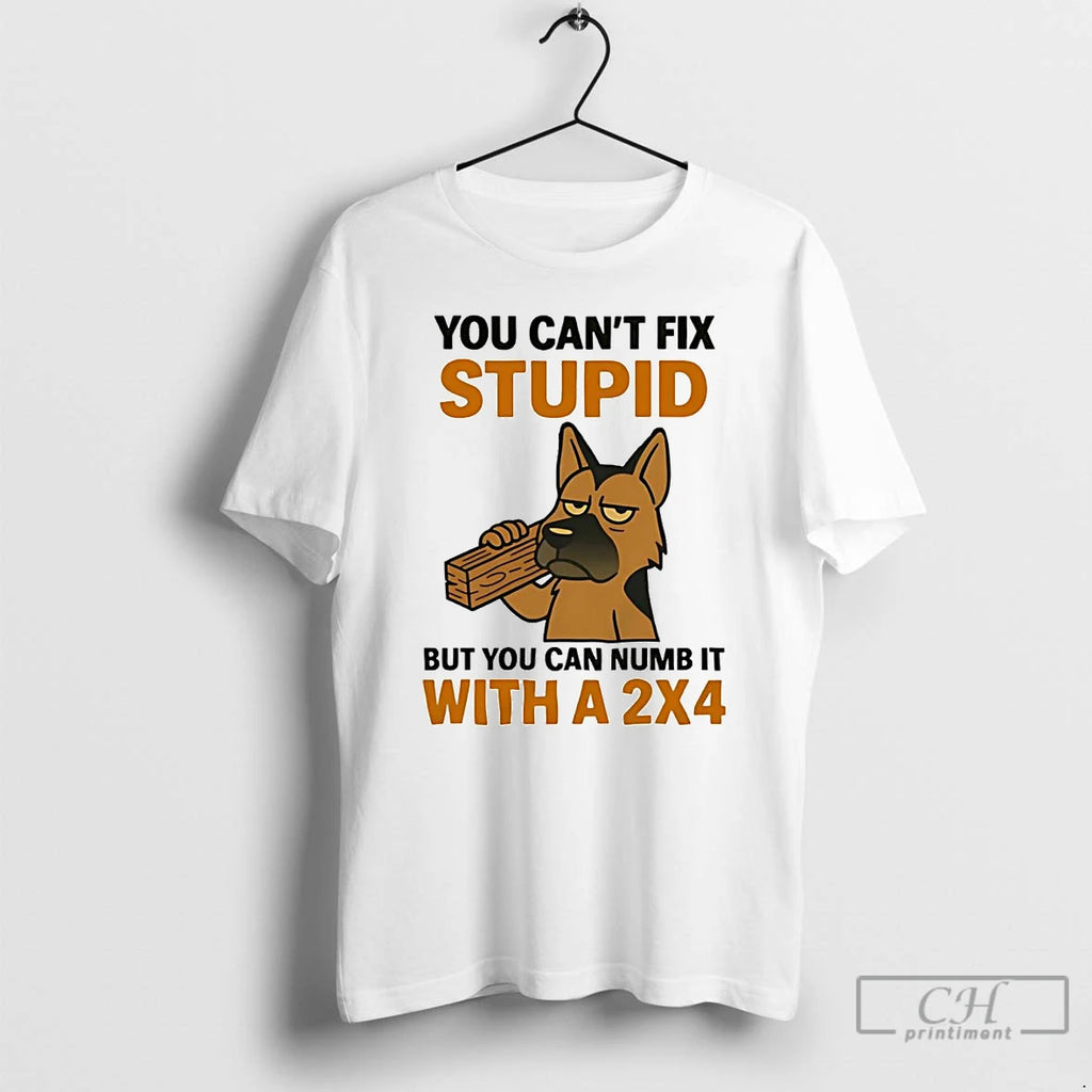 Classic German Shepherd You Cant Fix Stupid But You Can Numb It With 2x4 Shirt Hoodie Sweatshirt | PurePodTees.com