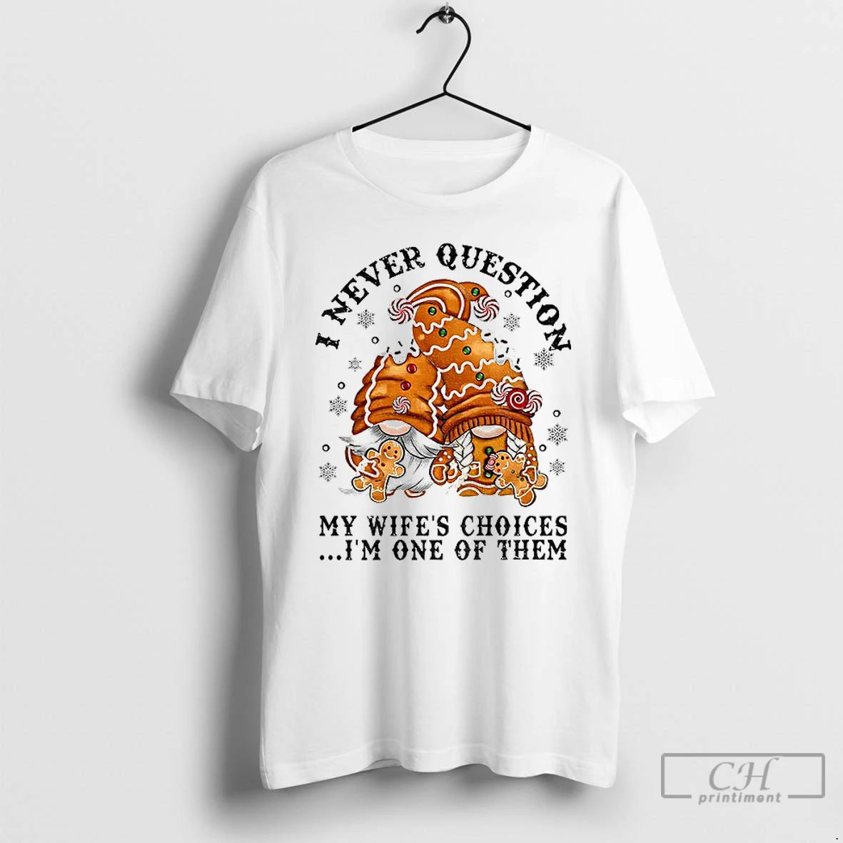 Classic Gingerbread Gnomes I Never Question My Wifes Choices Im One Of Them Merry Christmas Shirt Hoodie Sweatshirt