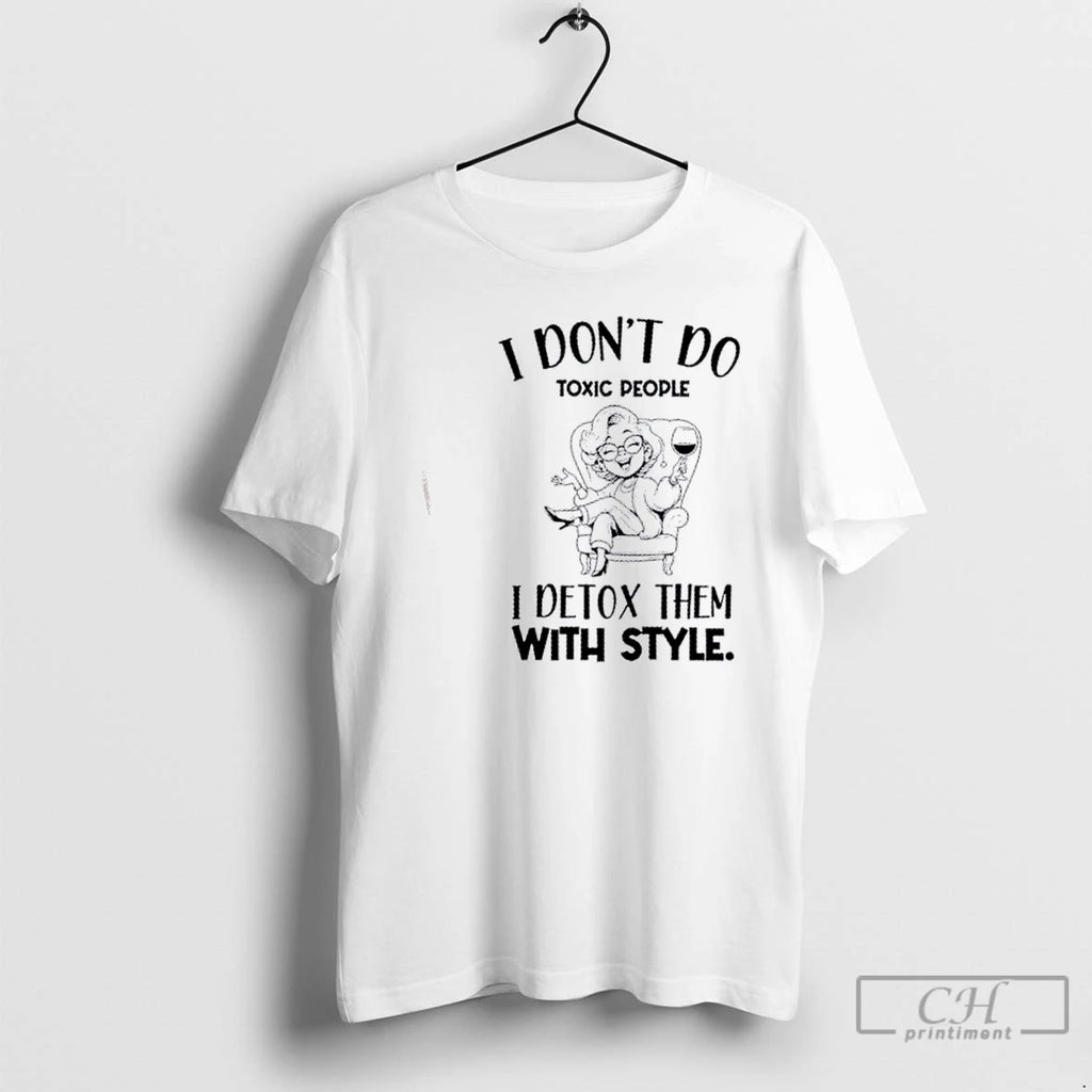 Classic Girl I Dont Do Toxic People I Detox Them With Style T Shirts Hoodie Sweatshirt | PurePodTees.com