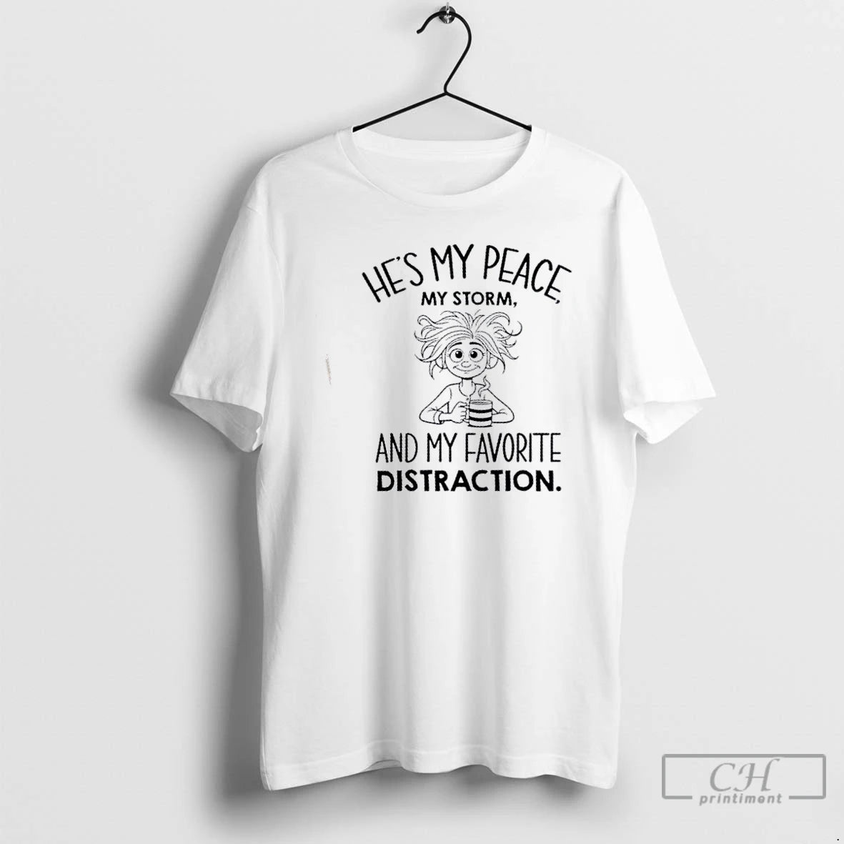 Classic Girl Romantic Couples Hes My Peace My Storm Favorite Distraction T Shirts Hoodie Sweatshirt | PurePodTees.com