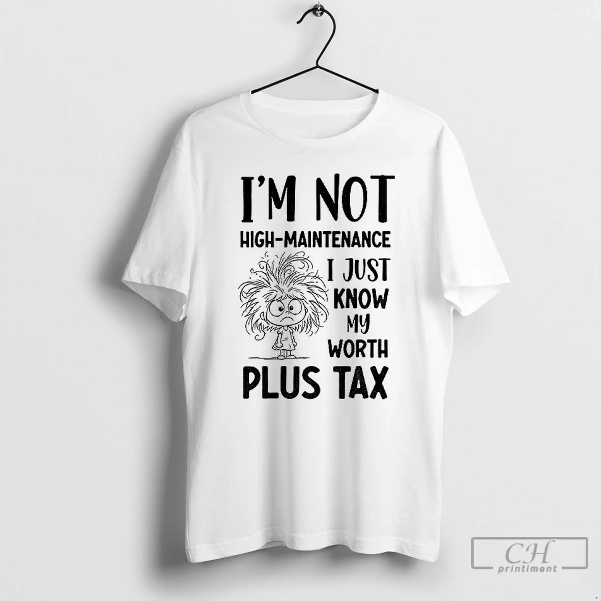 Classic Girl Tangled Hair Im Not High Maintenance I Just Know My Worth Plus Tax Shirt Hoodie Sweatshirt | PurePodTees.com