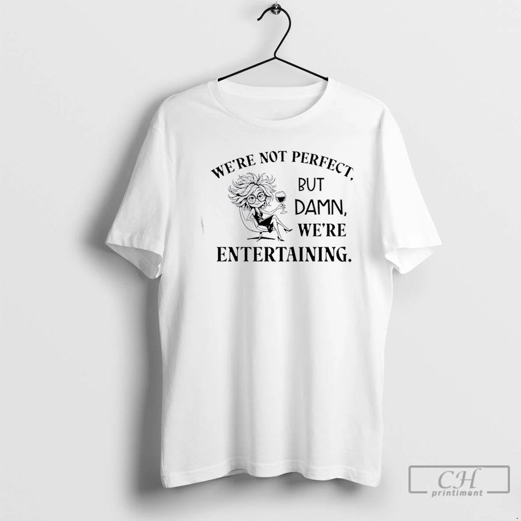 Classic Girl Were Not Perfect But Damn Were Entertaining T Shirts Hoodie Sweatshirt | PurePodTees.com