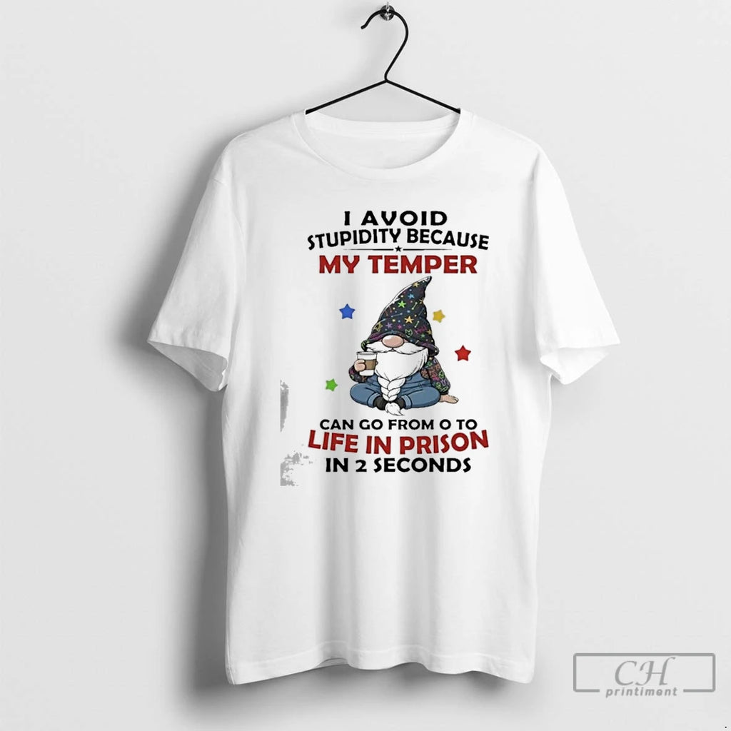 Classic Gnome I Avoid Stupidity Because My Temper Can Go From 0 To Life In Shirt Hoodie Sweatshirt | PurePodTees.com
