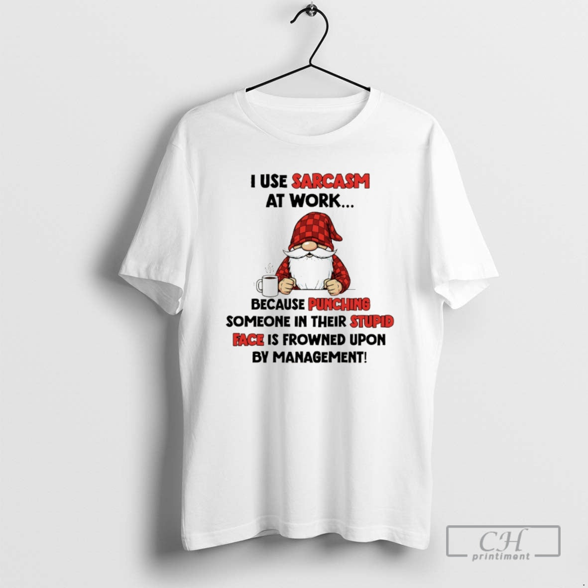 Classic Gnome I Use Sarcasm At Work Because Punching Someone In Their Stupid Face Is Shirt Hoodie Sweatshirt