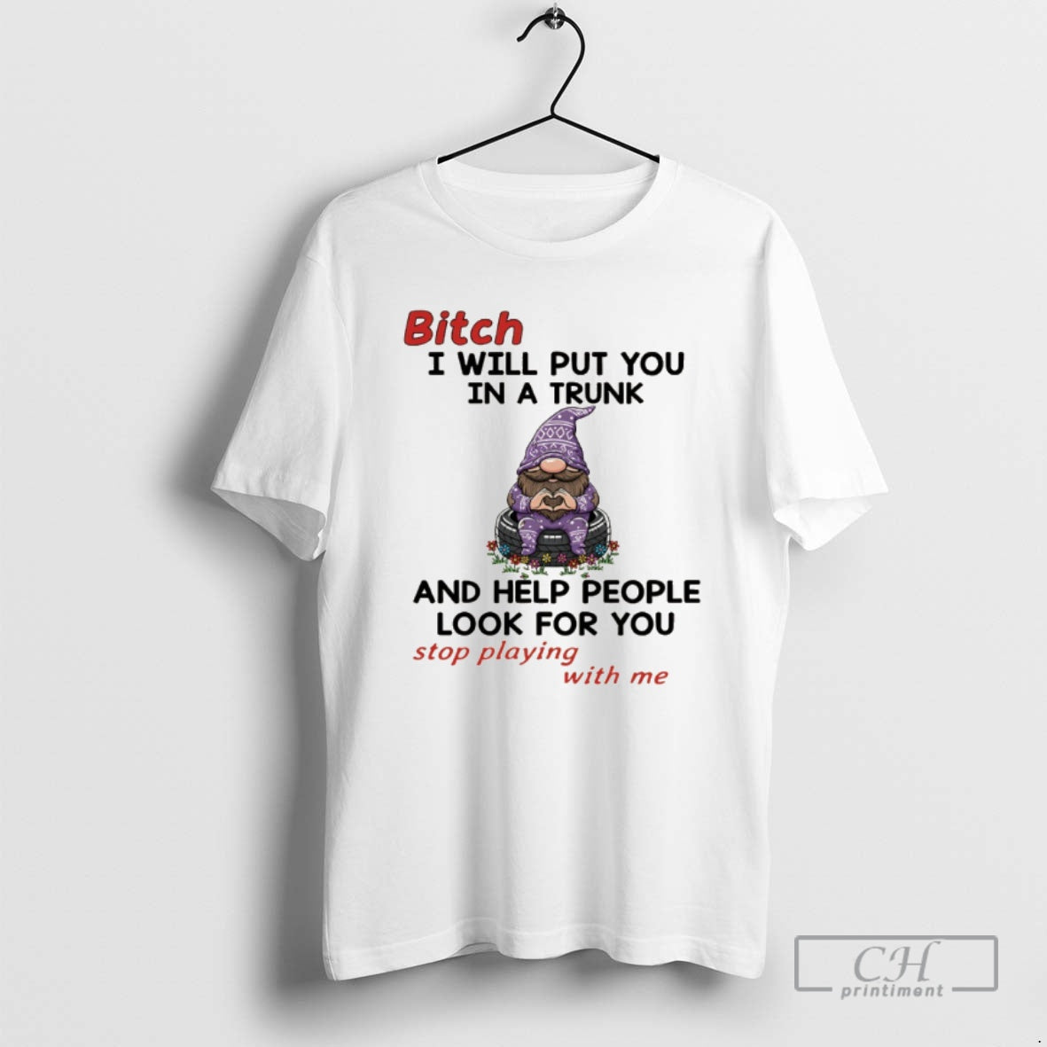 Classic Gnome Bitch I Will Put You In A Trunk And Help People Look For Shirt Hoodie Sweatshirt | PurePodTees.com