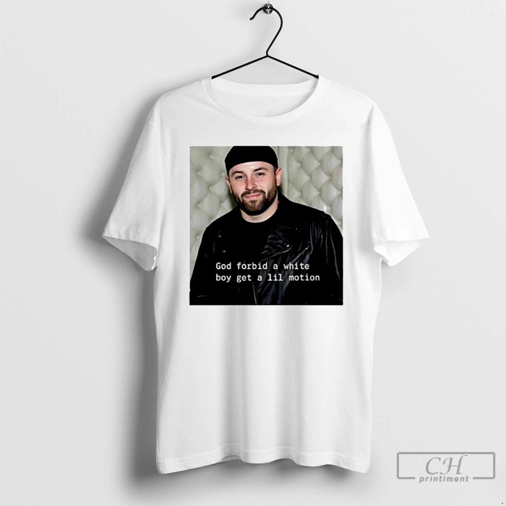 Classic God Forbid A White Boy Get A Lil Motion Baker Mayfield Photo T Shirts Hoodie Sweatshirt | PurePodTees.com