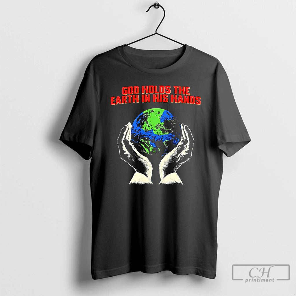 Classic God Holds The Earth In His Hands T Shirts