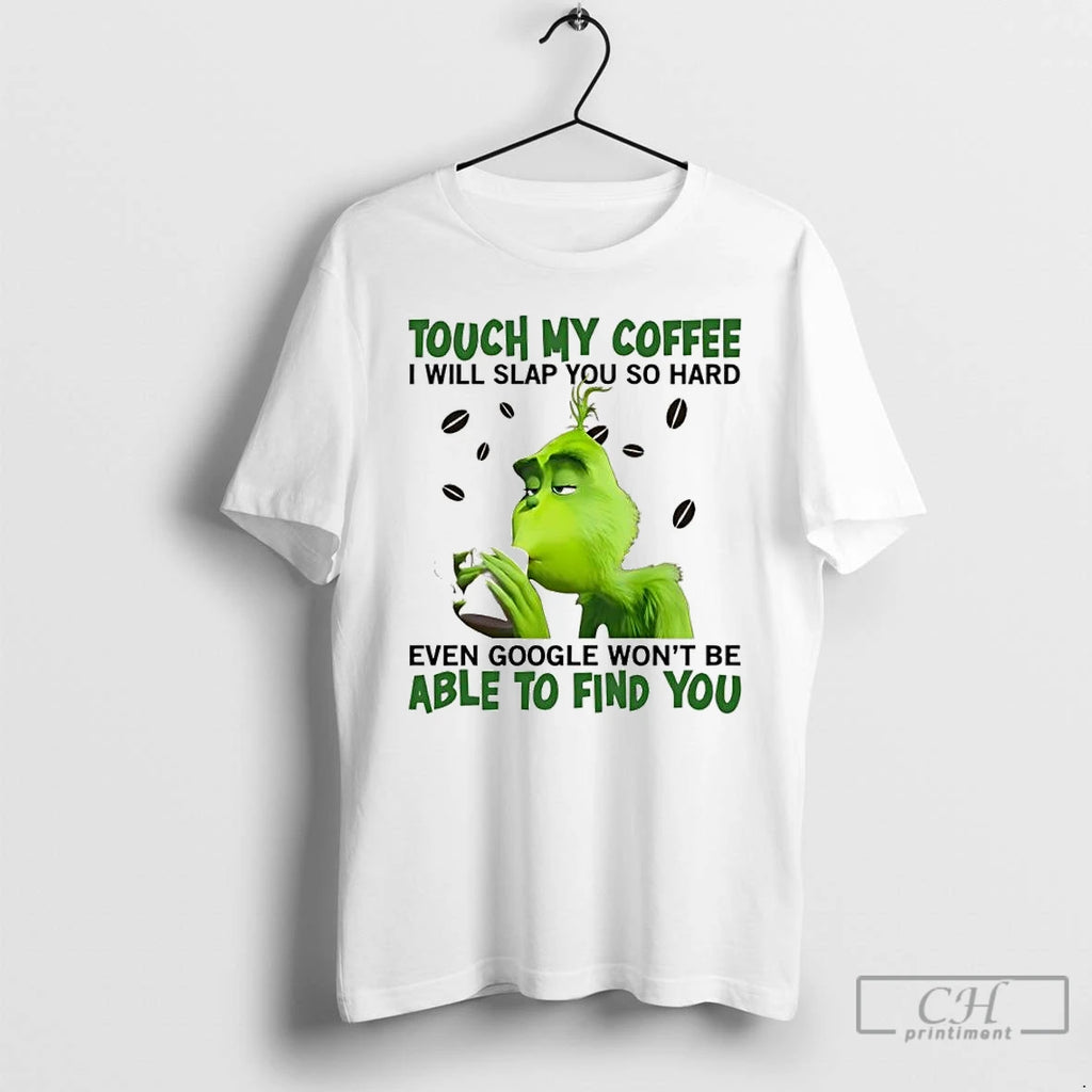 Classic Grinch Christmas 2025 Touch My Coffee I Will Slap You So Hard Even Google Shirt Hoodie Sweatshirt | PurePodTees.com