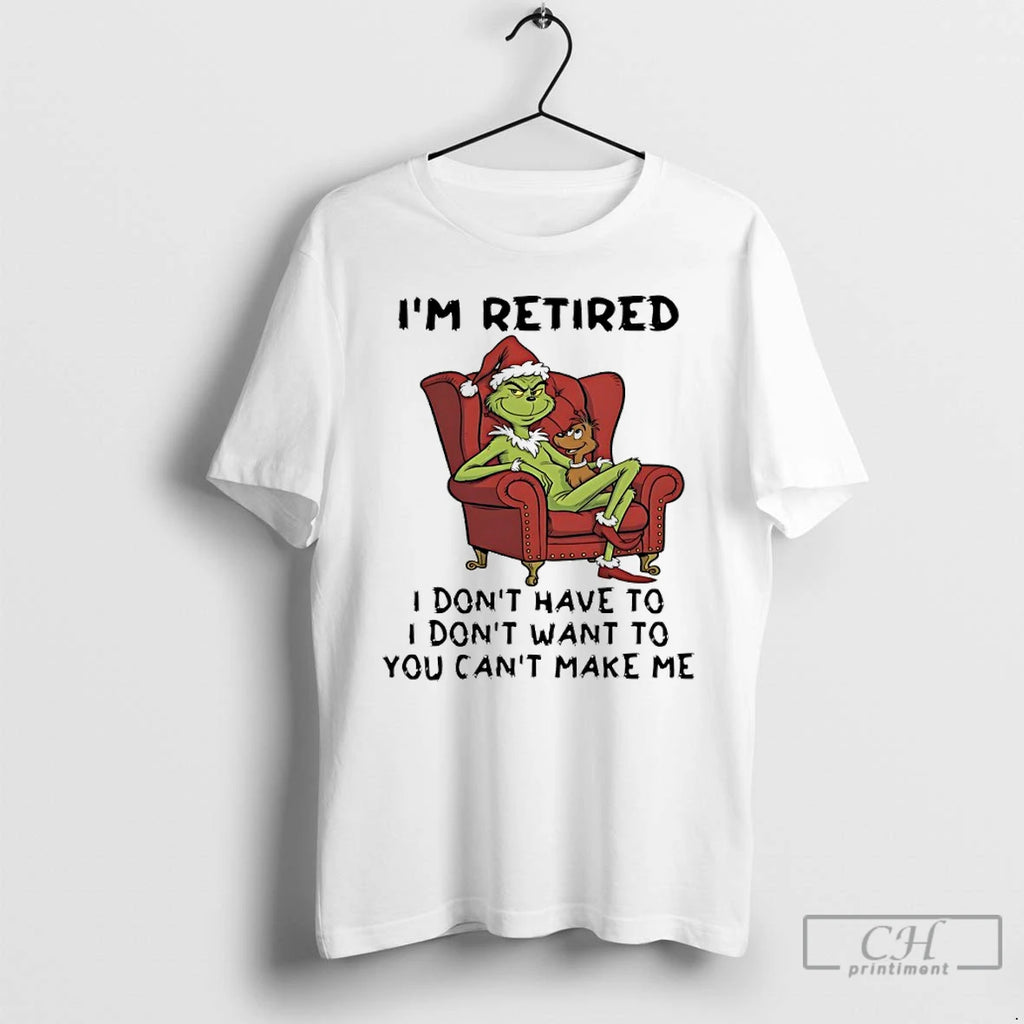 Classic Grinch Christmas Im Retired I Dont Have To I Dont Want To You Cant Shirt Hoodie Sweatshirt | PurePodTees.com