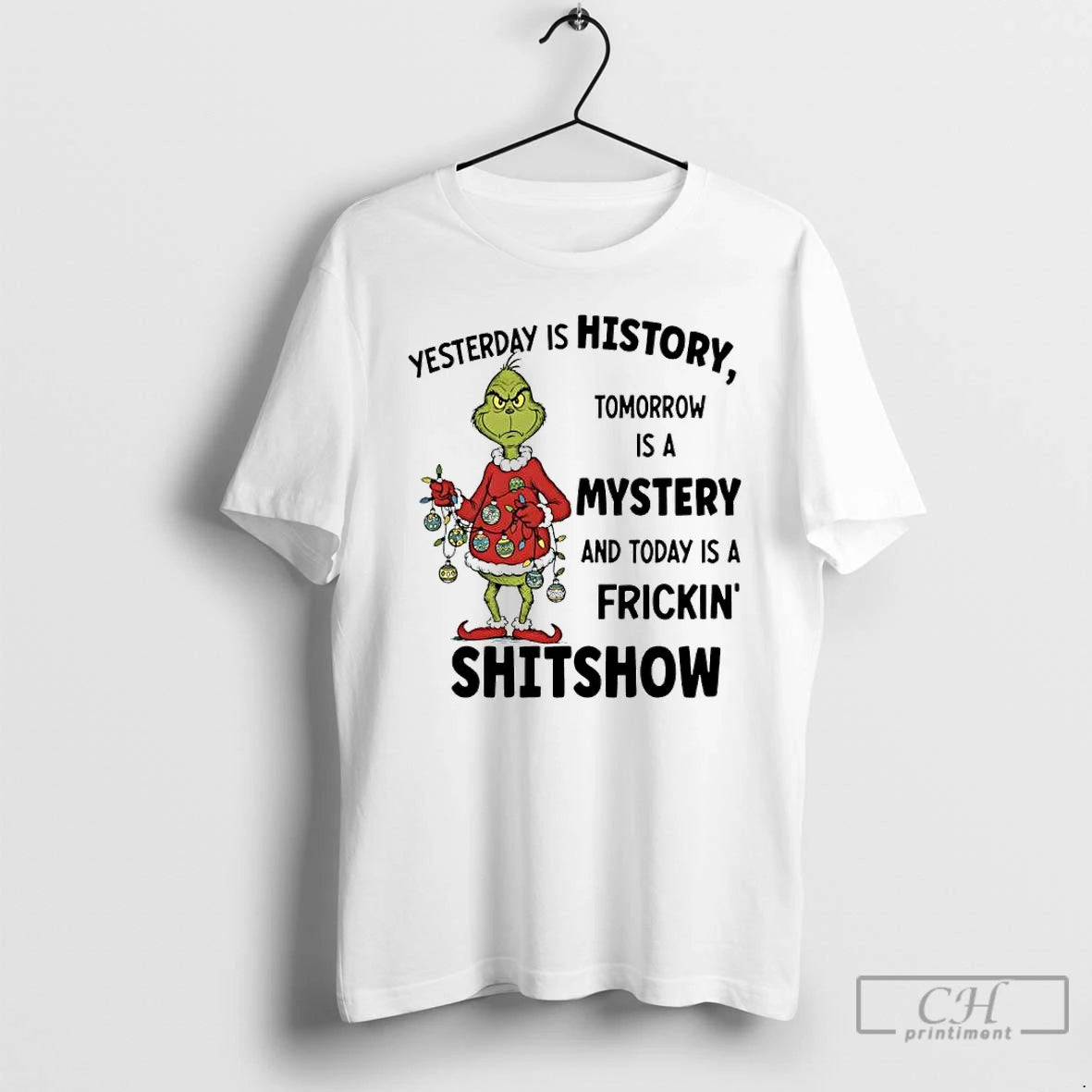 Classic Grinch Christmas Yesterday Is History Tomorrow Is A Mystery And Today Is A Frickin Shirt Hoodie Sweatshirt