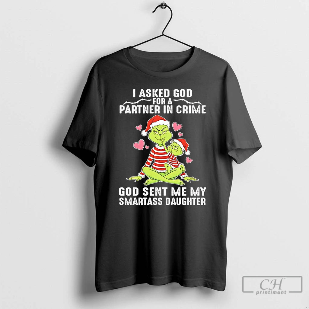 Classic Grinch Family Christmas I Asked God Partner In Crime God Sent Me My Smartass Shirt Hoodie Sweatshirt