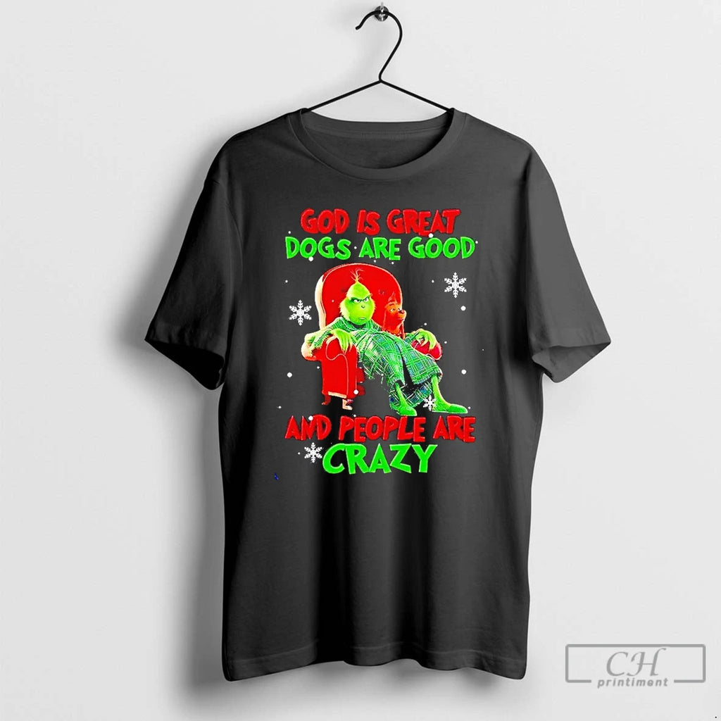 Classic Grinch God Is Great Dogs Are Good And People Are Crazy Christmas T Shirts
