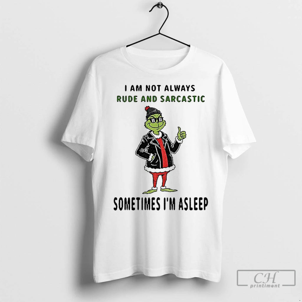 Classic Grinch I Am Not Always Rude And Sarcastic Sometimes Im Asleep Christmas