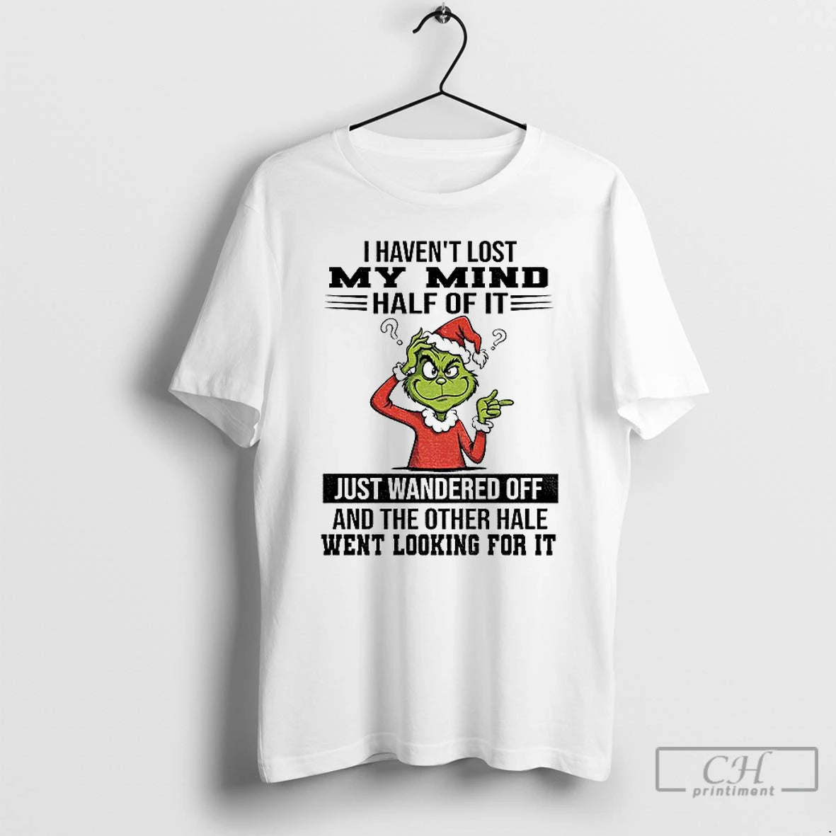 Classic Grinch I Havent Lost My Mind Half Of It Just Wandered Off And The Shirt Hoodie Sweatshirt | PurePodTees.com