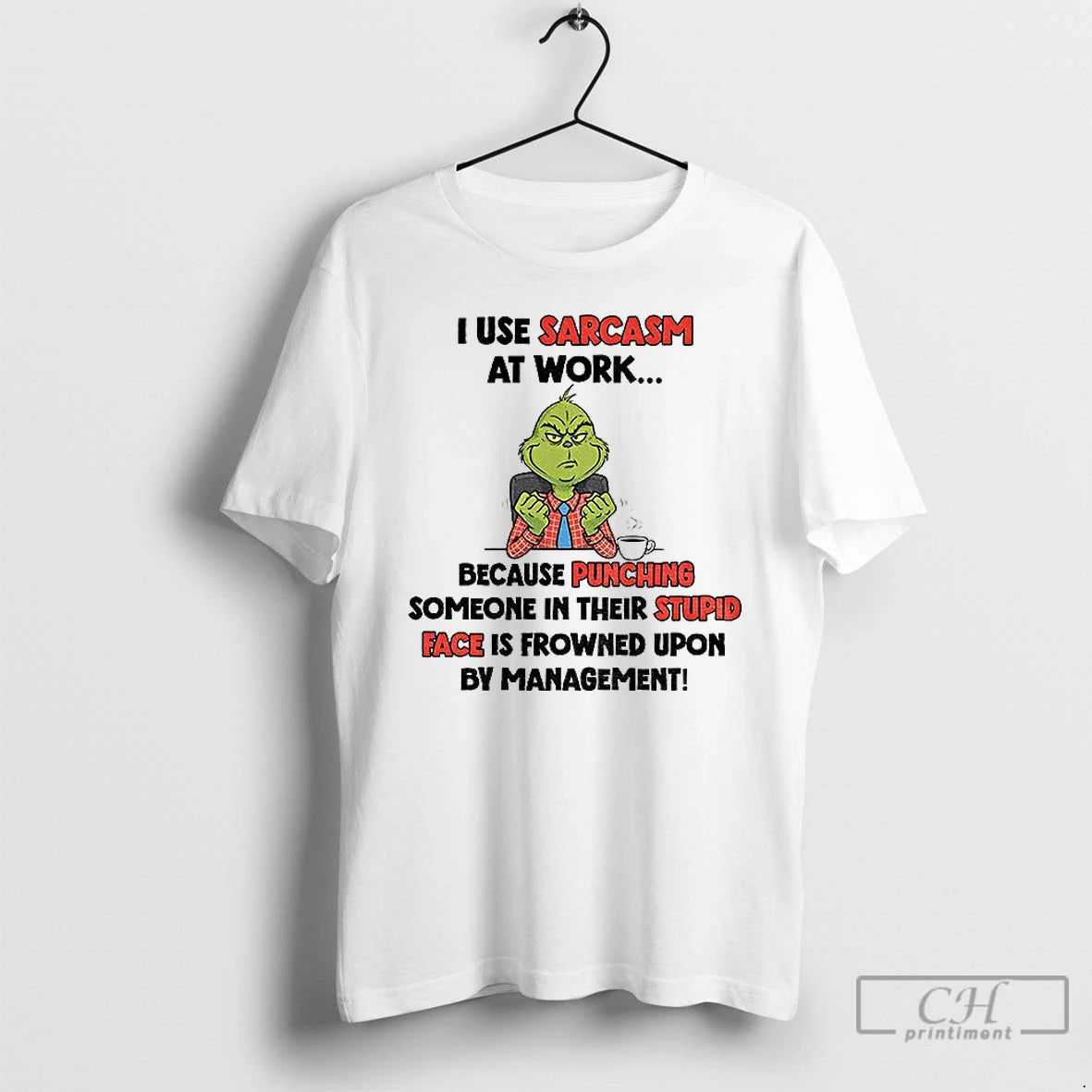 Classic Grinch I Use Sarcasm At Work Because Punching Someone In Their Stupid Face Is Shirt Hoodie Sweatshirt