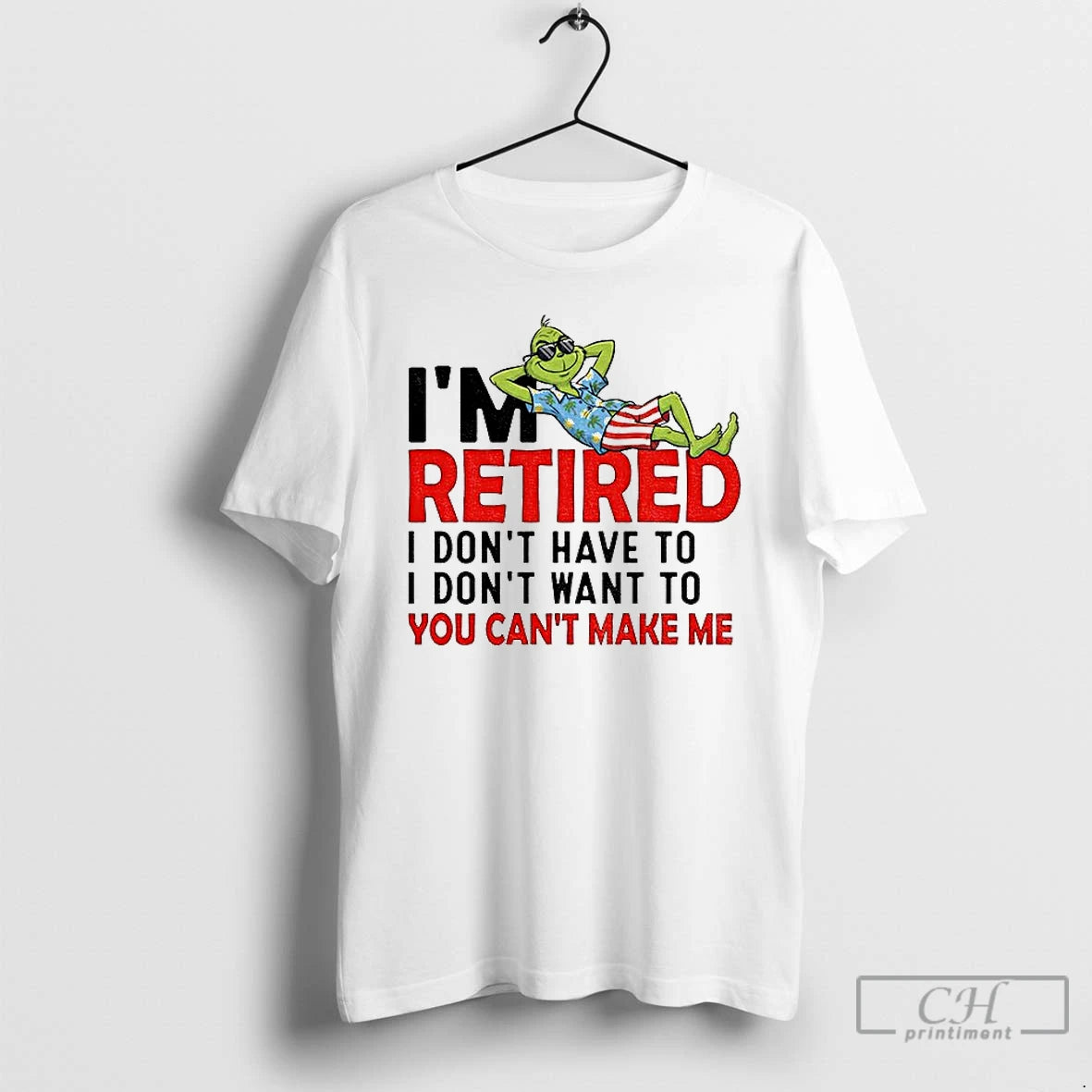 Classic Grinch Im Retired I Dont Have To I Dont Want To You Cant Make Shirt Hoodie Sweatshirt | PurePodTees.com
