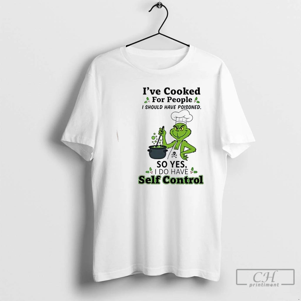 Classic Grinch Ive Cooked For People I Should Have Poisoned So Yes I Do Have Shirt Hoodie Sweatshirt | PurePodTees.com