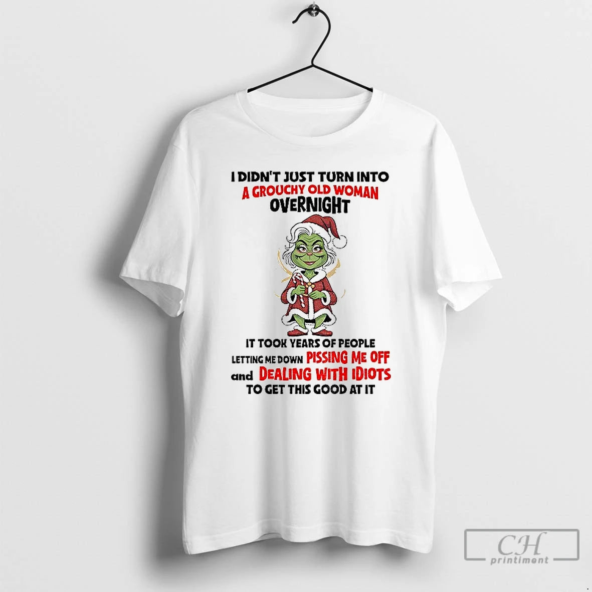 Classic Grinch Santa Claus I Didnt Just Turn Into A Grouchy Old Woman Overnight It Shirt Hoodie Sweatshirt | PurePodTees.com