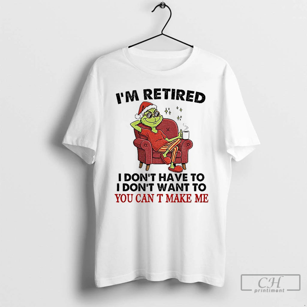Classic Grinch Santa Im Retired I Dont Have To I Dont Want To You Can Shirt Hoodie Sweatshirt | PurePodTees.com