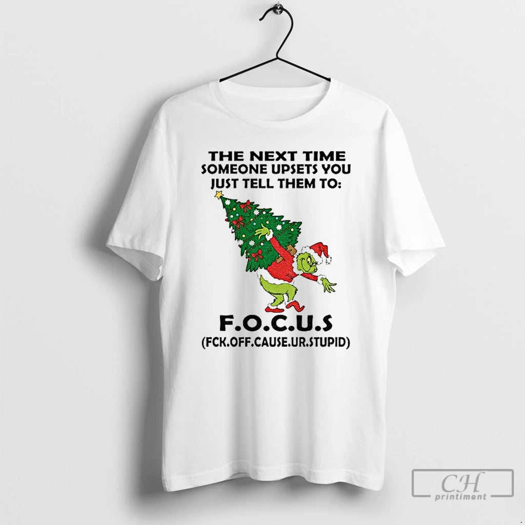 Classic Grinch Santa The Next Time Someone Upsets You Just Tell Them To Focus Christmas Shirt Hoodie Sweatshirt