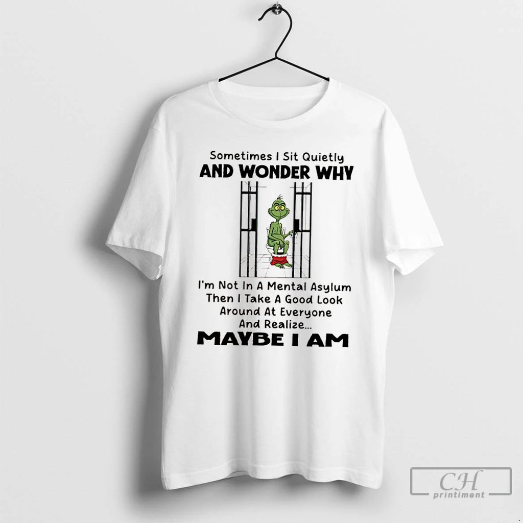 Classic Grinch Xmas Sometimes I Sit Quietly And Wonder Why Im Not In A Mental Shirt Hoodie Sweatshirt | PurePodTees.com
