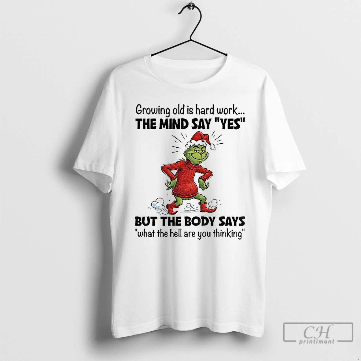Classic Grinch Xmas Growing Old Is Hard Work The Mind Say Yes But The Body Shirt Hoodie Sweatshirt | PurePodTees.com