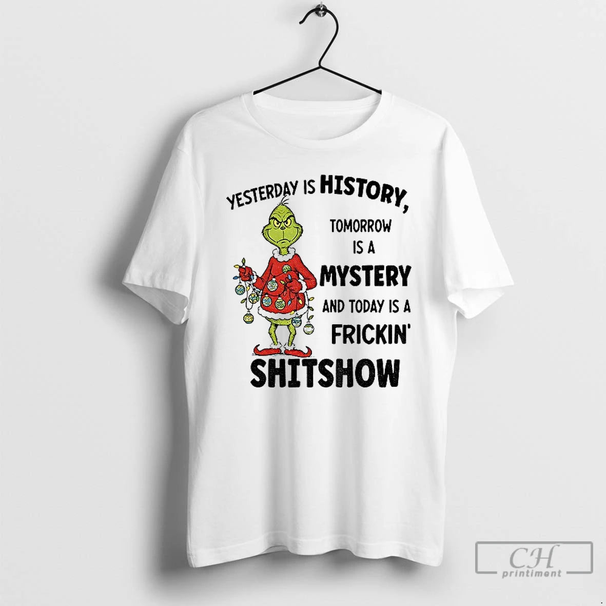 Classic Grinch Xmas Yesterday Is History Tomorrow Is A Mystery And Today Is A Frickin Shirt Hoodie Sweatshirt