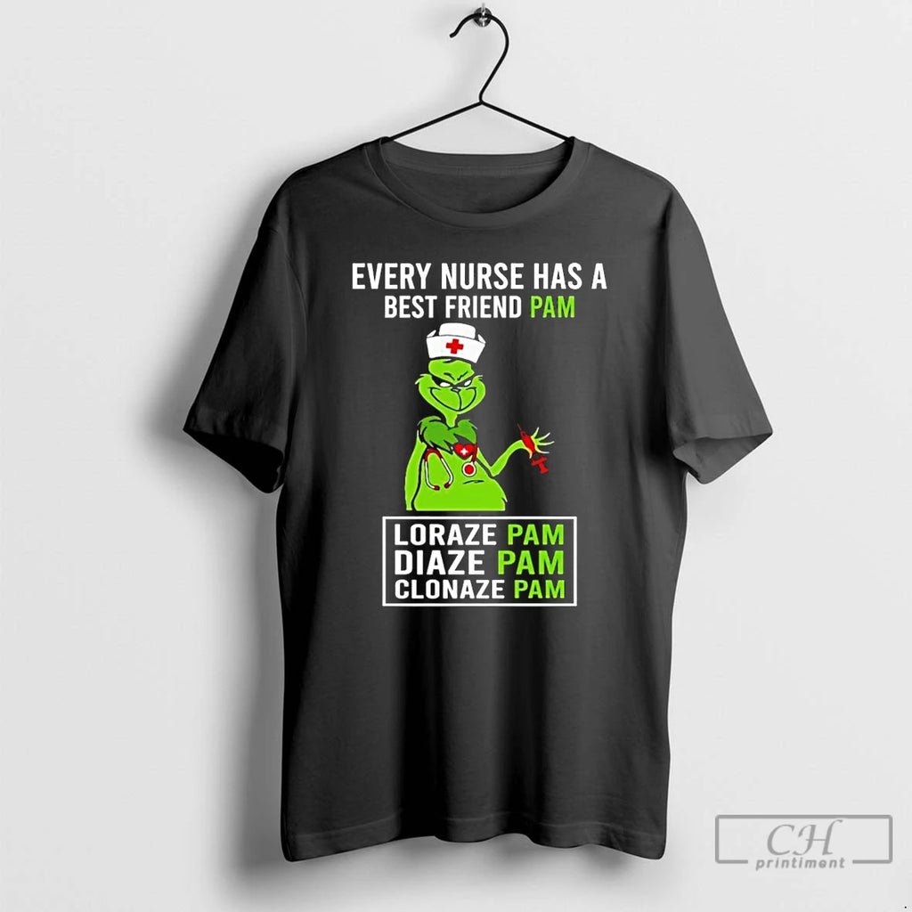 Classic Grinch Every Nurse Has A Best Friend Pam Lorazepam Diazepam Clonazepam T Shirts