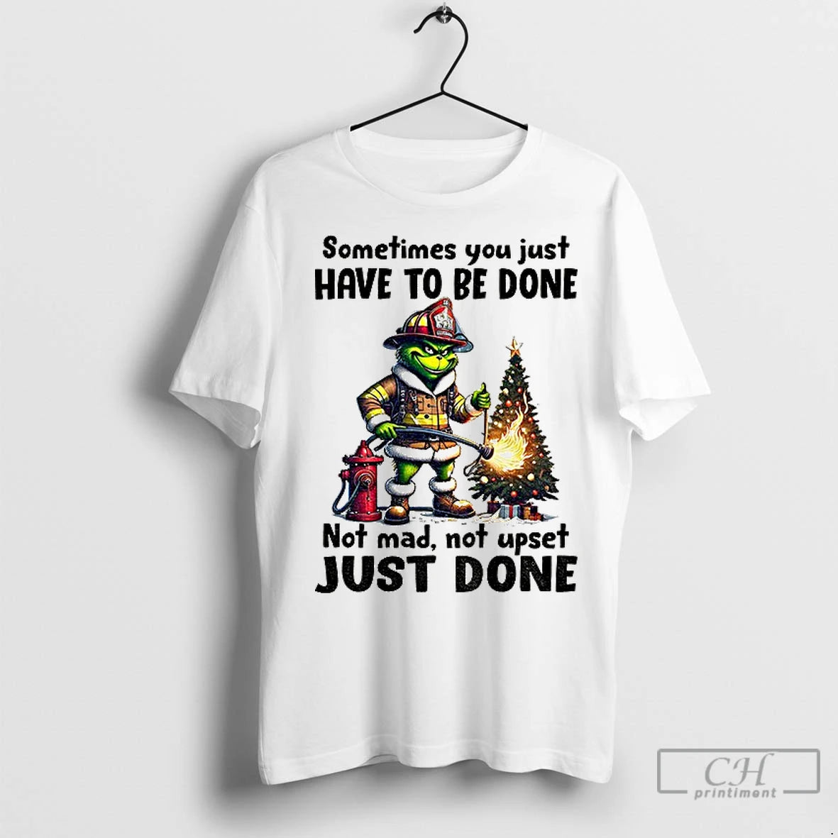 Classic Grinch Fireman Sometimes You Just Have To Be Done Not Mad Not Upset Just Shirt Hoodie Sweatshirt | PurePodTees.com