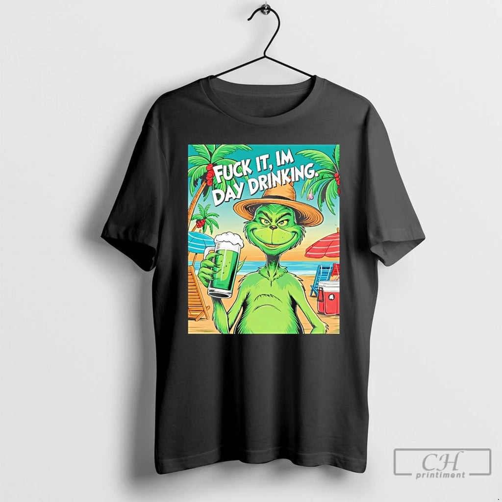Classic Grinch Fuck It Im Day Drinking T Shirts