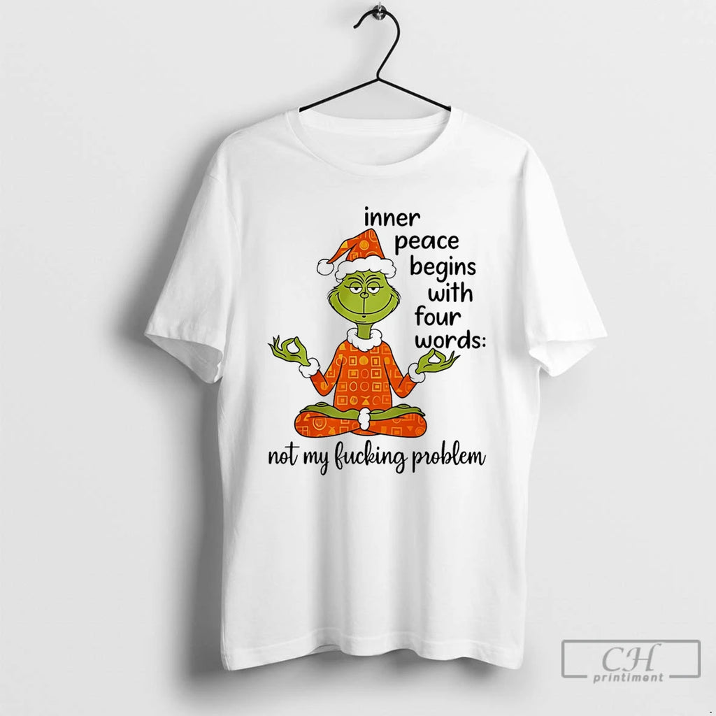 Classic Grinch Inner Peace Begins Four Words Not My Fcking Problem T Shirts Hoodie Sweatshirt | PurePodTees.com