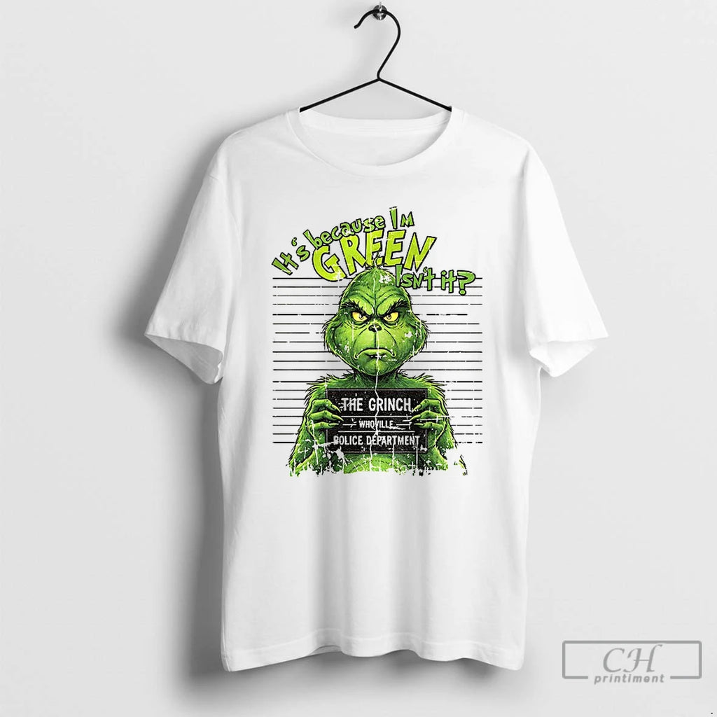 Classic Grinch Its Because Im Green Isnt It The Grinch Whoville Police Department Merry Christmas Shirt Hoodie Sweatshirt