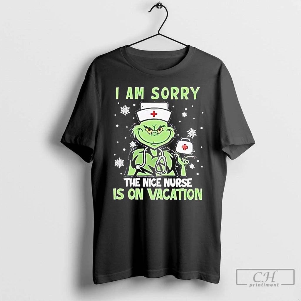 Classic Grinch Nurse I Am Sorry The Nice Nurse Is On Vacation T Shirts