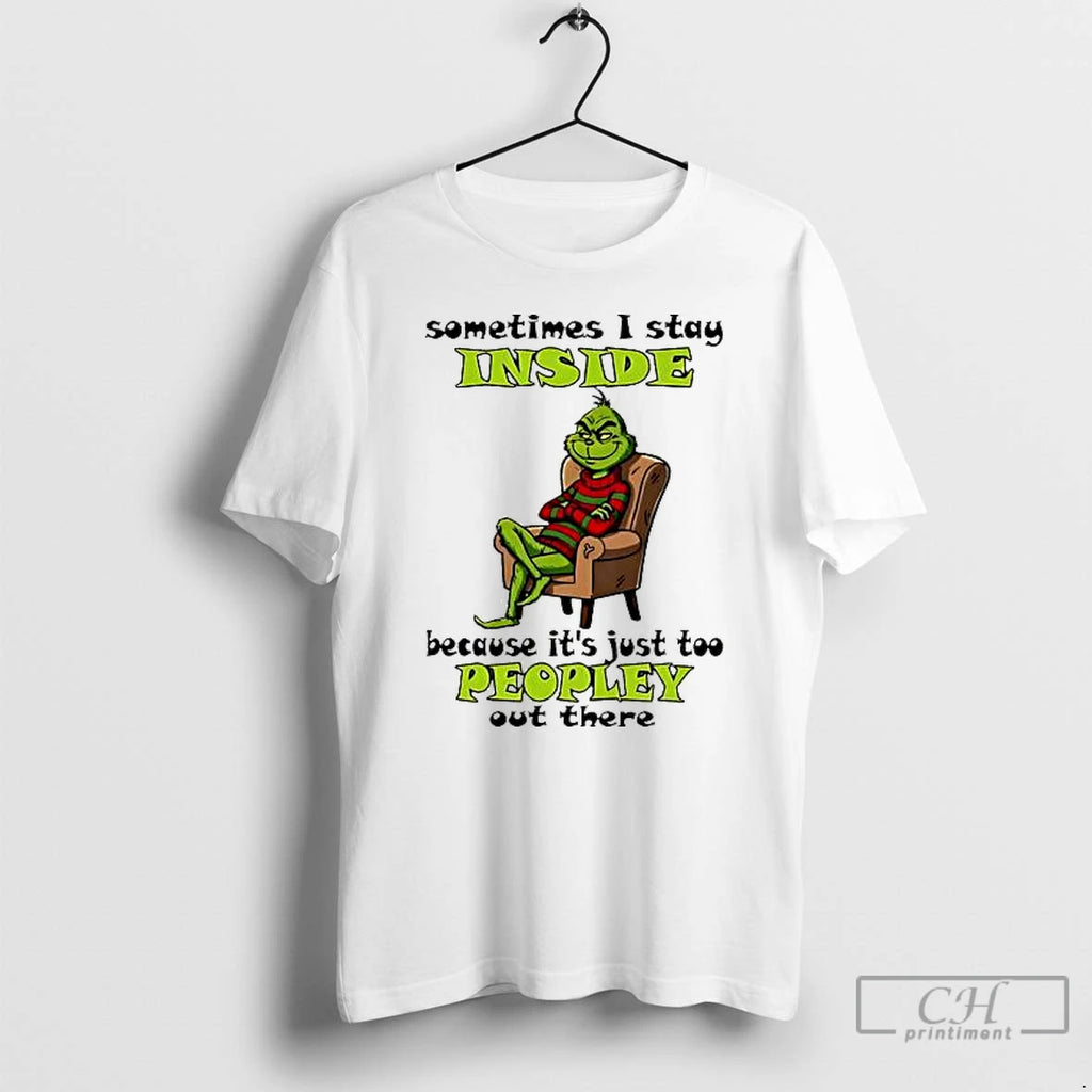 Classic Grinch Sometimes I Stay Inside Too Peopley Out There Christmas 2025 T Shirts