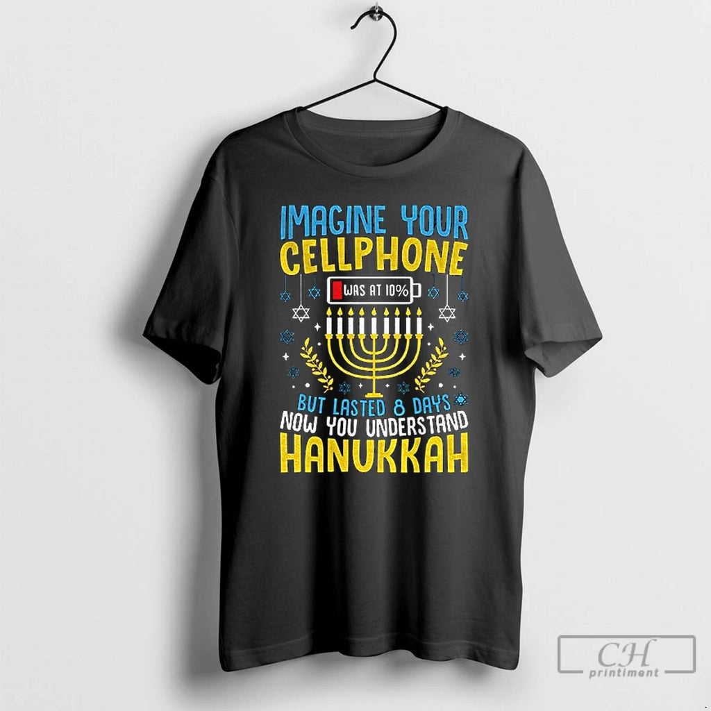 Classic Hanukkah Imagine Your Cellphone But Lasted 8 Days Now You Understand Hanukkah T Shirts Hoodie Sweatshirt